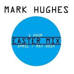 MARK HUGHES - EASTER 2014 APRIL / MAY MIX