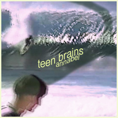 Teen Brains - Annabel