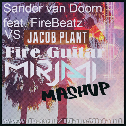 Sander van Doorn feat. FireBeatz vs Jacob Plant - Fire Guitar (Mirjami MashUP)