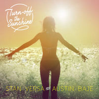 Stan Versa feat. Austin Baje - Turn Off The Sunshine