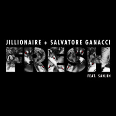 Jillionaire + Salvatore Ganacci - Fresh (Feat. Sanjin)
