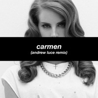 Lana Del Rey - Carmen (Andrew Luce Remix)