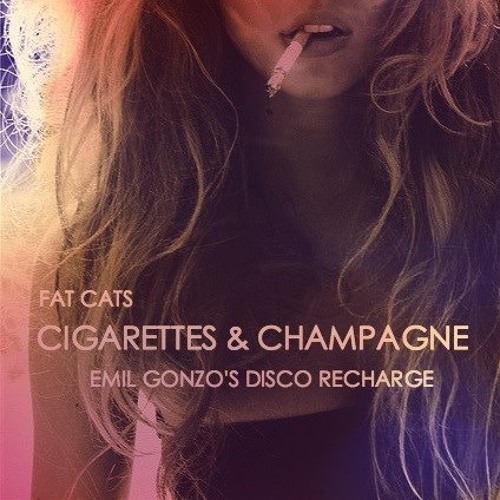 champagne cigarettes Stream Fat Cats - Cigarettes & Champagne (Emil Gonzo's Disco Recharge) FREE  DL by FΛT CΛTS