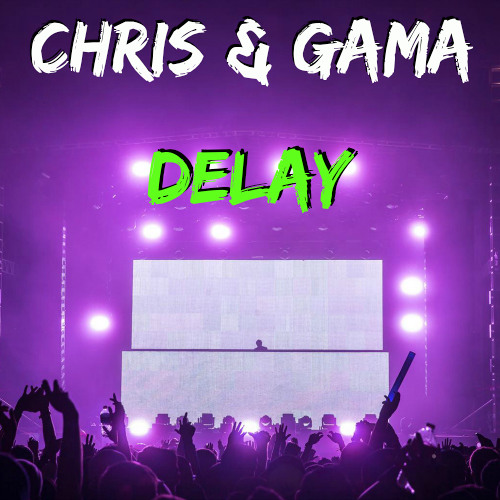 Chris & Gama - Delay (Preview) [Free Download on Buy Link]