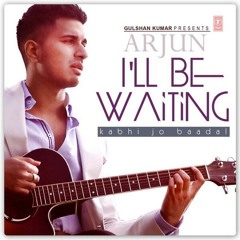 *NEW MUSIC* Arjun - Kabhi Jo Baadal (I'll Be Waiting) feat. Arijit Singh