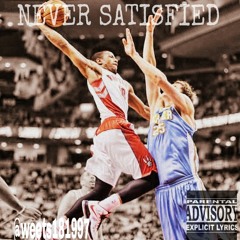 Never Satisfied ( freestyle )