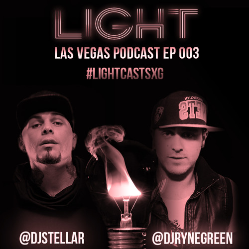 The LIGHT Las Vegas Podcast EP 003 Mixed by STELLAR and Ryne Green