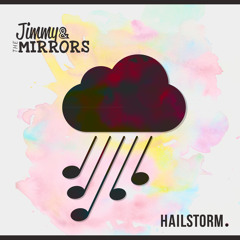 Jimmy & The Mirrors - Hailstorm