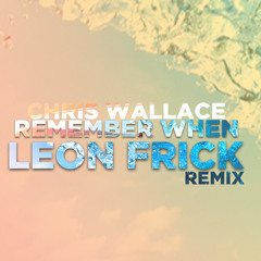 Chris Wallace - Remember When (Push Rewind) (Leon Frick Remix)