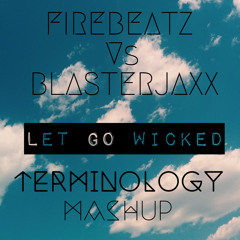 Firebeatz Vs  Blasterjaxx - Let Go Wicked (Terminology Mashup)