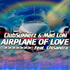 ClubSukkerz & Mad Loki ft. Chisandra - Airplane Of Love [Excluisve Preview]