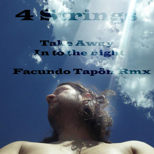 4 Strings - Take Me Away (Into The Night - Facundo Tapön Rmx)