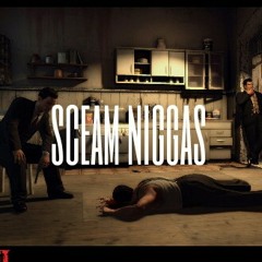 Sceam niggas