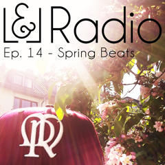 L&L Radio Ep. 14: Spring Beats