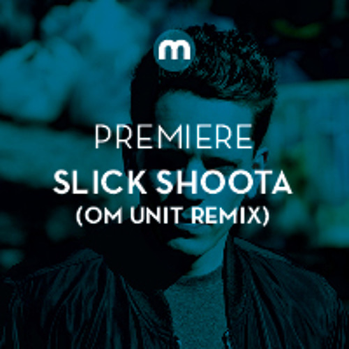 Premiere: Slick Shoota 'Keep Bussin'' (Om Unit remix)