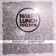 Naked Lunch PODCAST #097 - ROBERT MOTT