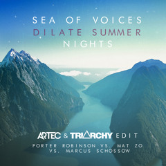 Porter Robinson,Mat Zo,Marcus Schossow - Sea Of Voices Dilate Summer Nights (Artec & Triarchy Edit)
