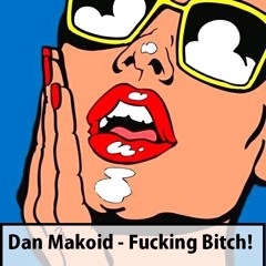 Dan Makoid - Fucking Bitch! (Original Mix)