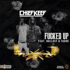 Chief Keef - Fucked Up feat. Tadoe & Ballout