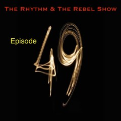 The Rhythm & The Rebel Show : Episode 49