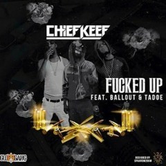 Chief Keef - Fucked Up ft. Tadoe & Ballout