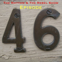 The Rhythm&The Rebel Show: Episode 46