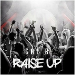 Gal B - Raise Up [FREE DOWNLOAD]