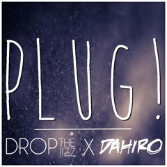 Dropthejizz & Dahiro - Plug