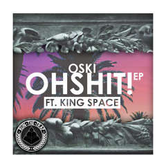 Oski - OHSHIT! Ft. King Space [Vocal Mix]