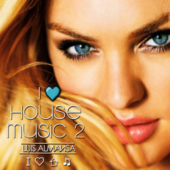 I Love House Music by Luis Almansa - Episode 2