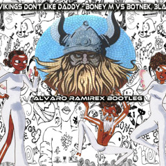 Vikings don't like daddy - Boney M vs Botnek, 3LAU (Alvaro Ramirex Bootleg)