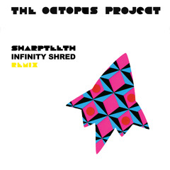 The Octopus Project - Sharpteeth (Infinity Shred Remix)