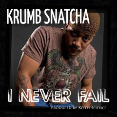Krumb Snatcha - I Never Fail (Produced by Keith Science)