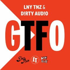LNY TNZ & D!RTY AUD!O - GTFO (Original Mix)
