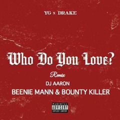 Who Do You Love ? Ft. Beenie Man & Bounty Killer