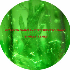 Octavio Garcia - Fusil Kryptoniano (Lonely Remix)