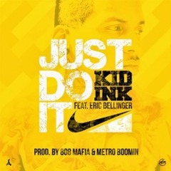 KIDD INK-Just Do It Feat. Eric Bellinger PROD BY TM88 X METRO BOOMIN