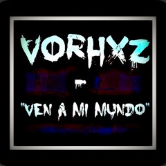Vorhxz - Ven A Mi Mundo (dubstep) Original Mix