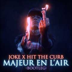 Joke x Hit The Curb - Majeur En L'Air (Bootleg)