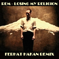 REM - Losing My Religion Ferhat Hakan Remix