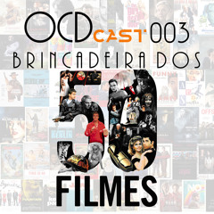 OCDcast 003 - Brincadeira Dos 50 Filmes