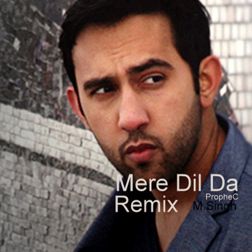 Mere Dil Da RemixThe PropheC