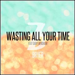 Wasting All Your Time (feat. Gaby Henshaw)