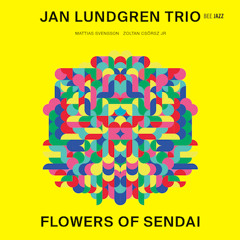 Jan Lundgren Trio - Flowers of Sendai - Transcendence
