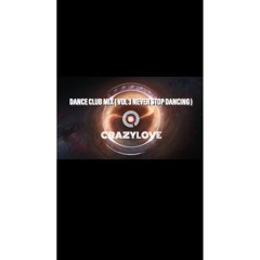 Dance Club Mix (PART 3 NEVER STOP DANCING) By DJCRAZYLOVE