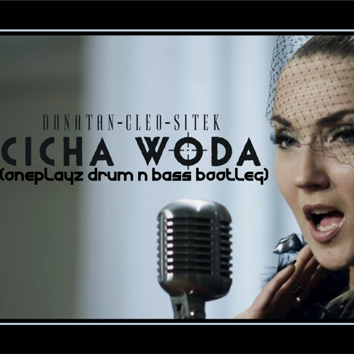 Donatan & Cleo-Cicha Woda Gość. Sitek(Oneplayz Drum`N`Bass Bootleg)