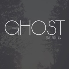 Stars Proclaim - Ghost