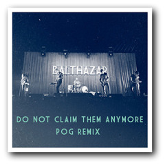 Balthazar - Do Not Claim Them Anymore (PØG Remix)
