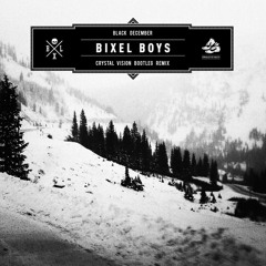 Bixel Boys - Black December (Crystal Vision Bootyleg)