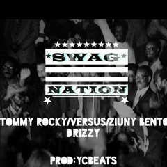 Swag Nation-Ziuny Bento/Tommy Rocky/Versus/Driizy(Prod.By YC Beats)